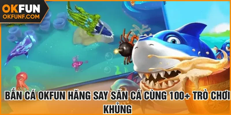 bắn cá okfun