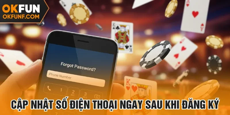 Cập nhật số điện thoại ngay sau khi đăng ký