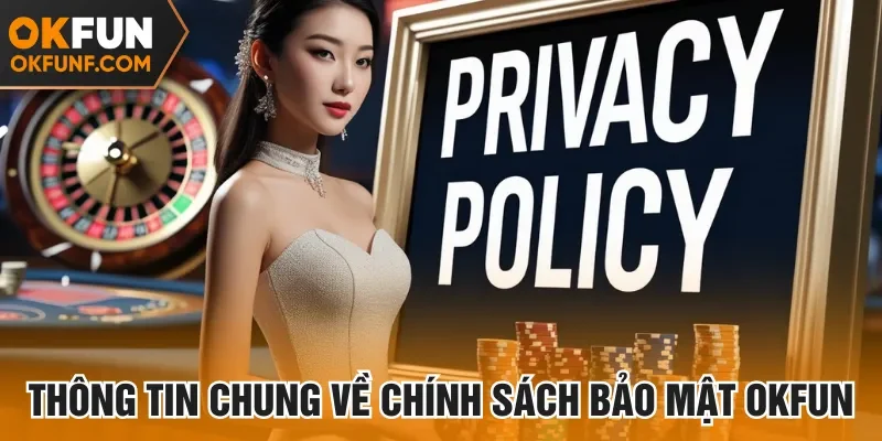 Chính sách bảo mật Okfun là nội dung an toàn thông tin hội viên