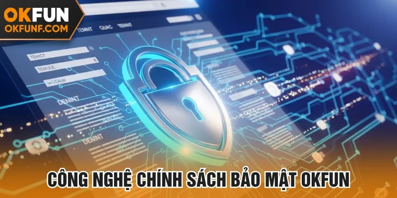 Chính sách bảo mật Okfun sử dụng công nghệ mã hóa nâng cao