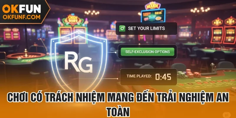 Chơi có trách nhiệm mang đến trải nghiệm an toàn