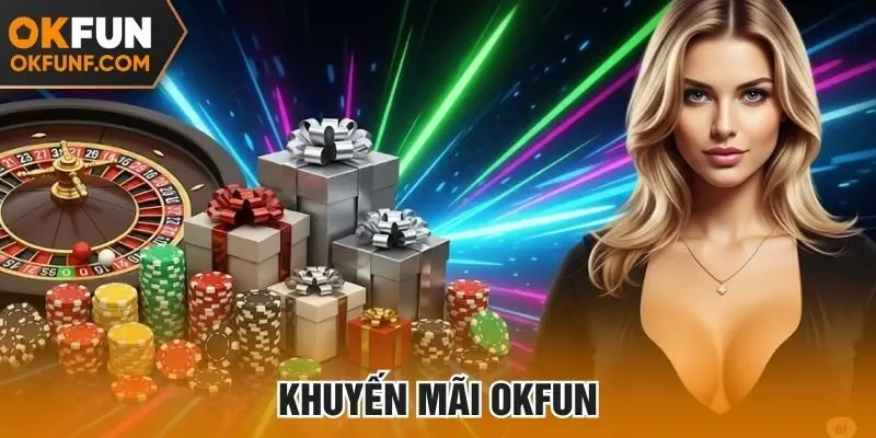 Có nhiều khuyến mãi tại Okfun