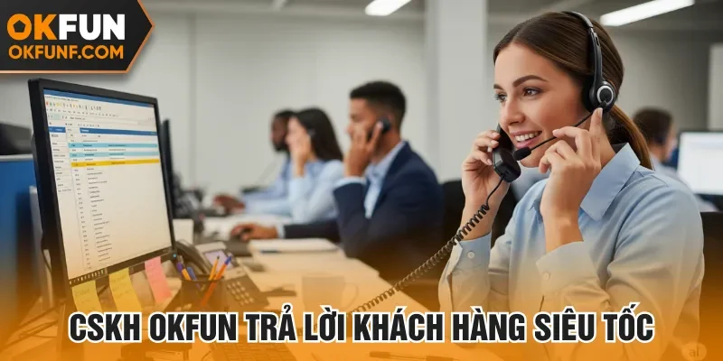 CSKH Okfun trả lời khách hàng siêu tốc