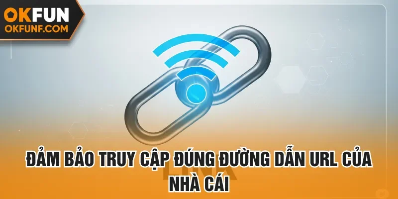 Đảm bảo truy cập đúng đường dẫn URL của nhà cái