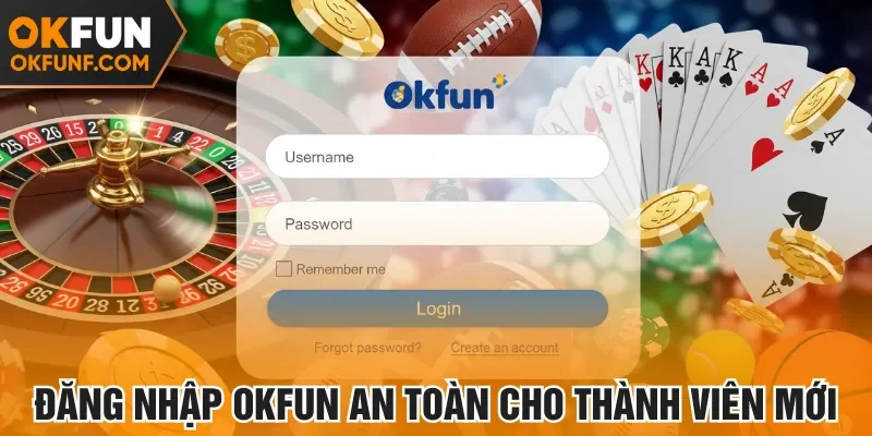 Đăng nhập Okfun an toàn cho thành viên mới