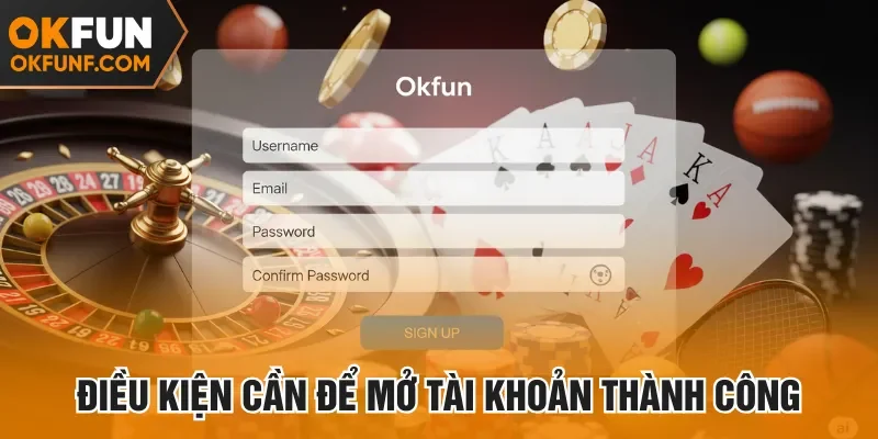Điều kiện cần để mở tài khoản thành công