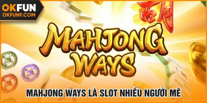 Mahjong Ways là slot nhiều người mê