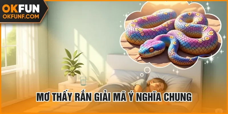 Mơ thấy rắn giải mã ý nghĩa chung
