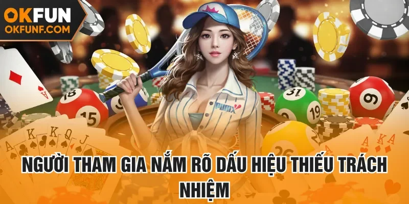Người tham gia nắm rõ dấu hiệu thiếu trách nhiệm