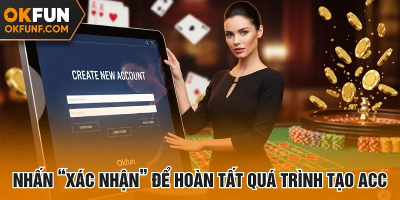 Nhấn “xác nhận” để hoàn tất quá trình tạo acc