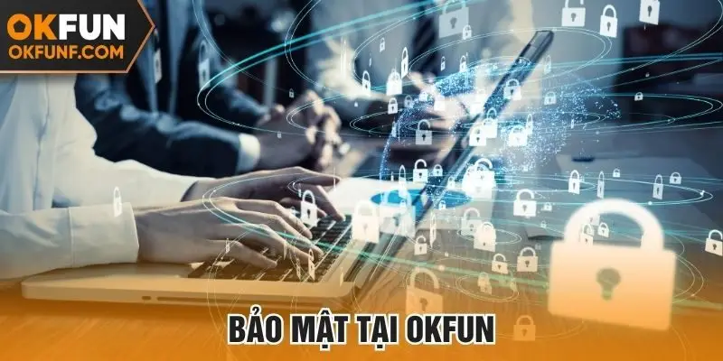 Okfun sở hữu công nghệ bảo mật đỉnh