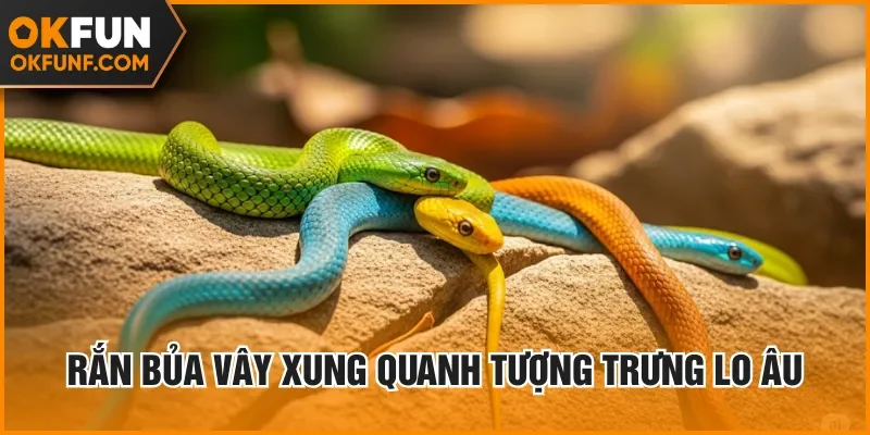 Rắn bủa vây xung quanh tượng trưng lo âu