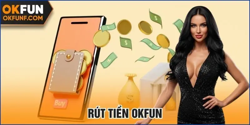 Rút tiền chẳng khó tại Okfun
