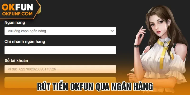 Rút tiền Okfun qua ngân hàng tiện lợi