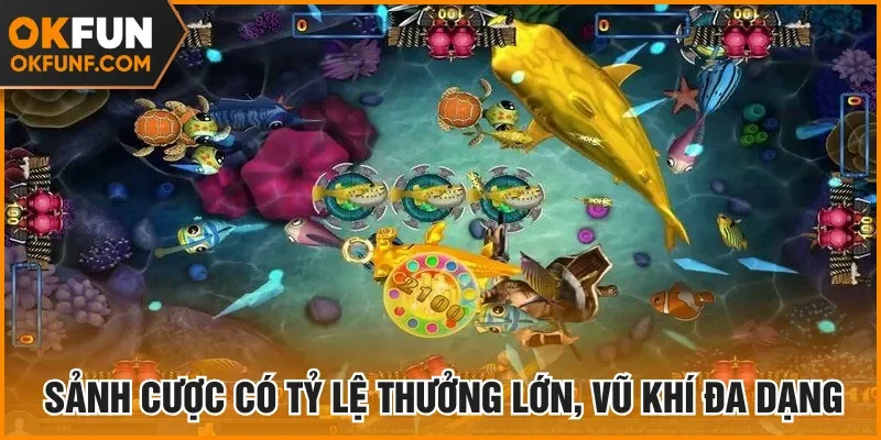 Sảnh cược có tỷ lệ thưởng lớn, vũ khí đa dạng